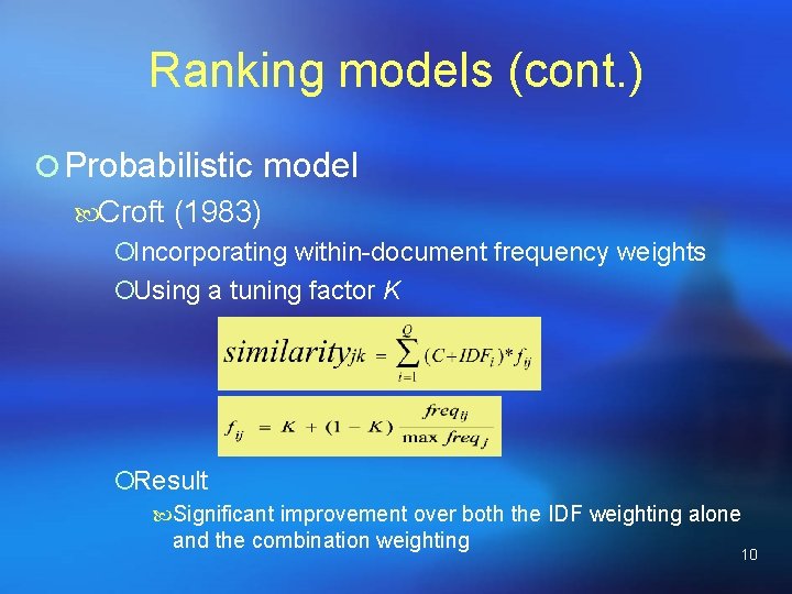 Ranking models (cont. ) ¡ Probabilistic model Croft (1983) ¡Incorporating within-document frequency weights ¡Using