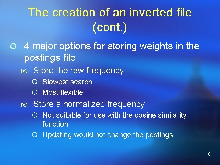 The creation of an inverted file (cont. ) ¡ 4 major options for storing