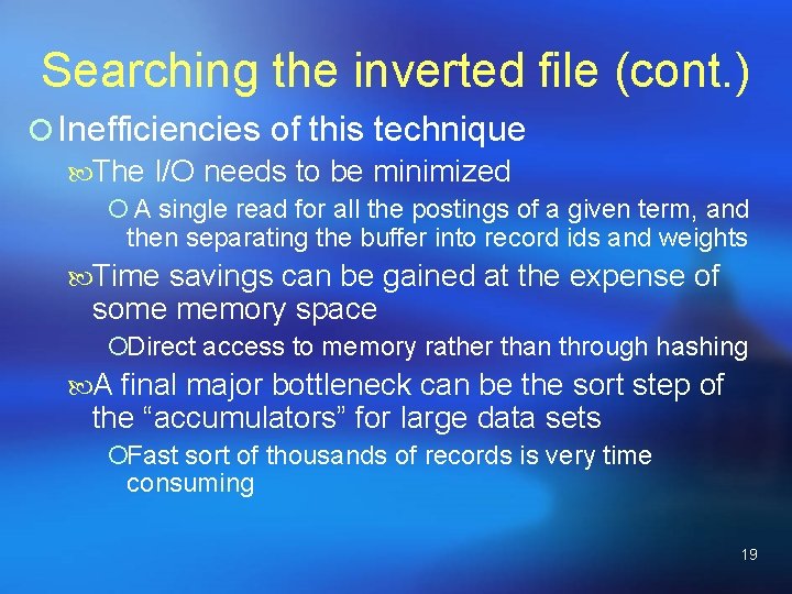 Searching the inverted file (cont. ) ¡ Inefficiencies of this technique The I/O needs