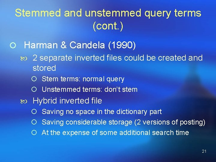 Stemmed and unstemmed query terms (cont. ) ¡ Harman & Candela (1990) 2 separate