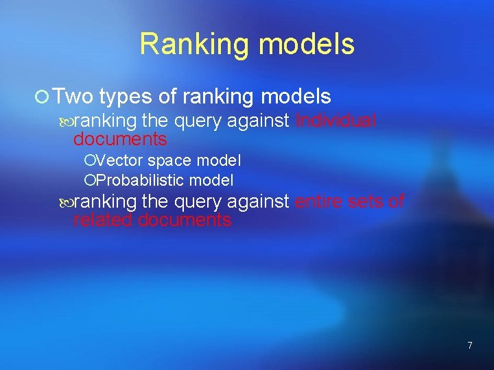 Ranking models ¡ Two types of ranking models ranking the query against Individual documents