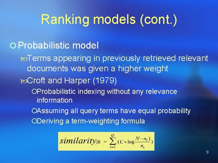 Ranking models (cont. ) ¡ Probabilistic model Terms appearing in previously retrieved relevant documents