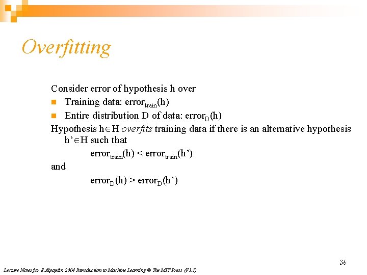Overfitting Consider error of hypothesis h over n Training data: errortrain(h) n Entire distribution