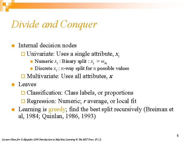 Divide and Conquer n Internal decision nodes ¨ Univariate: Uses a single attribute, xi