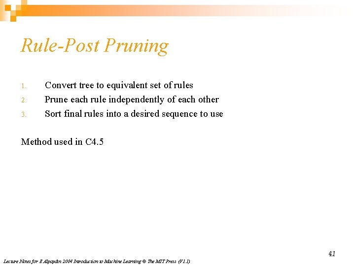 Rule-Post Pruning 1. 2. 3. Convert tree to equivalent set of rules Prune each
