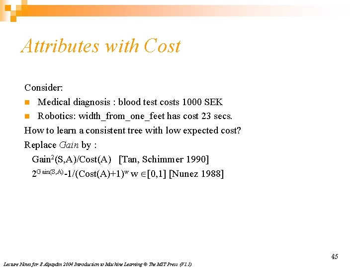 Attributes with Cost Consider: n Medical diagnosis : blood test costs 1000 SEK n