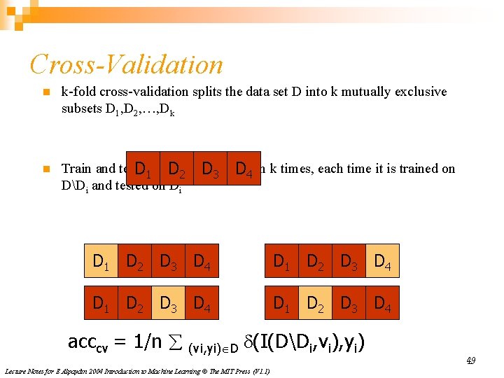 Cross-Validation n k-fold cross-validation splits the data set D into k mutually exclusive subsets
