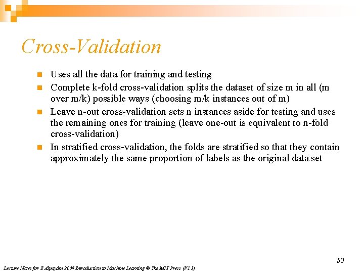 Cross-Validation n n Uses all the data for training and testing Complete k-fold cross-validation