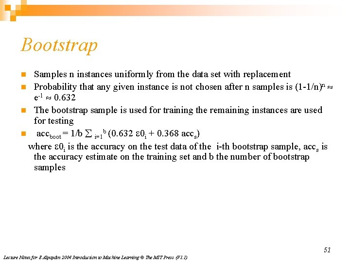 Bootstrap Samples n instances uniformly from the data set with replacement n Probability that