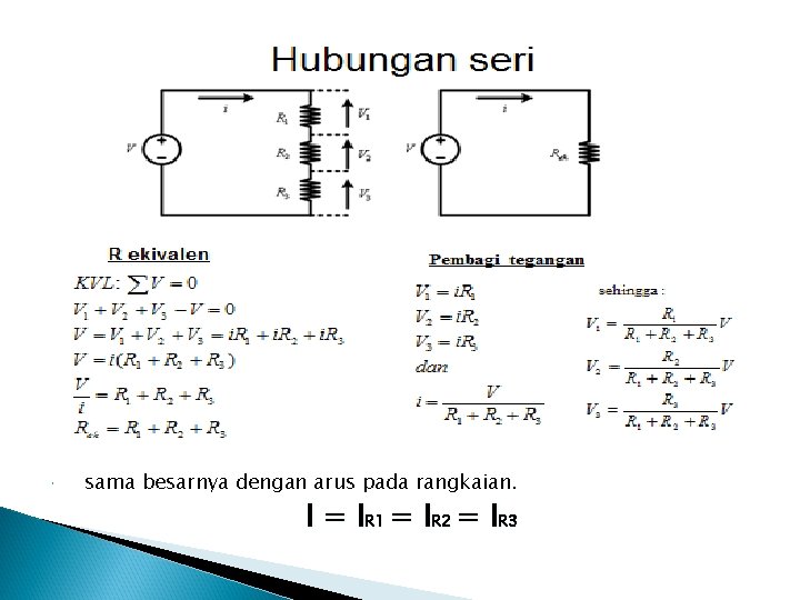  Pada rangkaian seri, arus yang mengalir pada masing-masing beban sama besarnya dengan arus