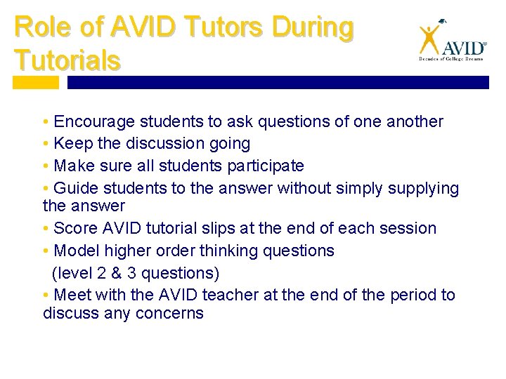 Role of AVID Tutors During Tutorials • Encourage students to ask questions of one