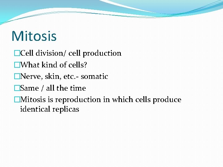 Mitosis �Cell division/ cell production �What kind of cells? �Nerve, skin, etc. - somatic
