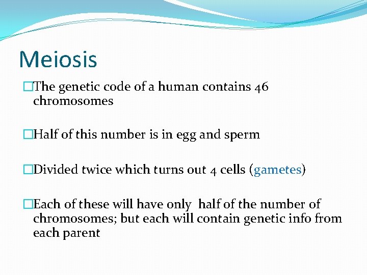 Meiosis �The genetic code of a human contains 46 chromosomes �Half of this number