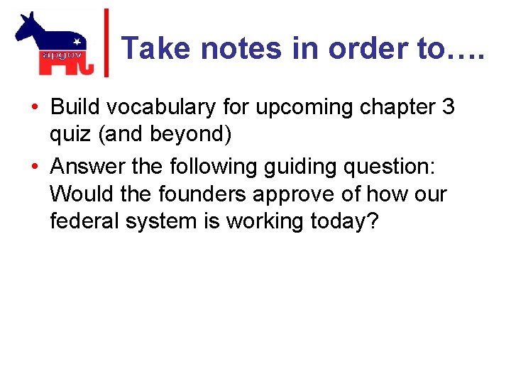 Take notes in order to…. • Build vocabulary for upcoming chapter 3 quiz (and