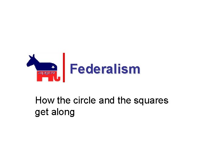 Federalism How the circle and the squares get along 