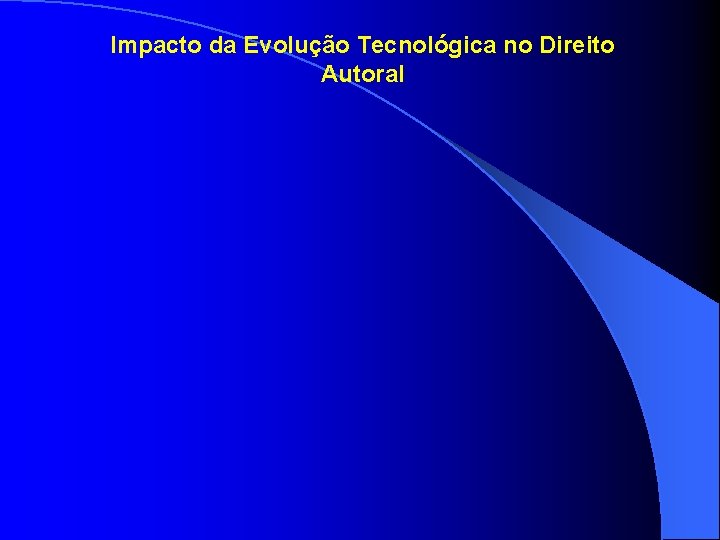 Impacto da Evolução Tecnológica no Direito Autoral 