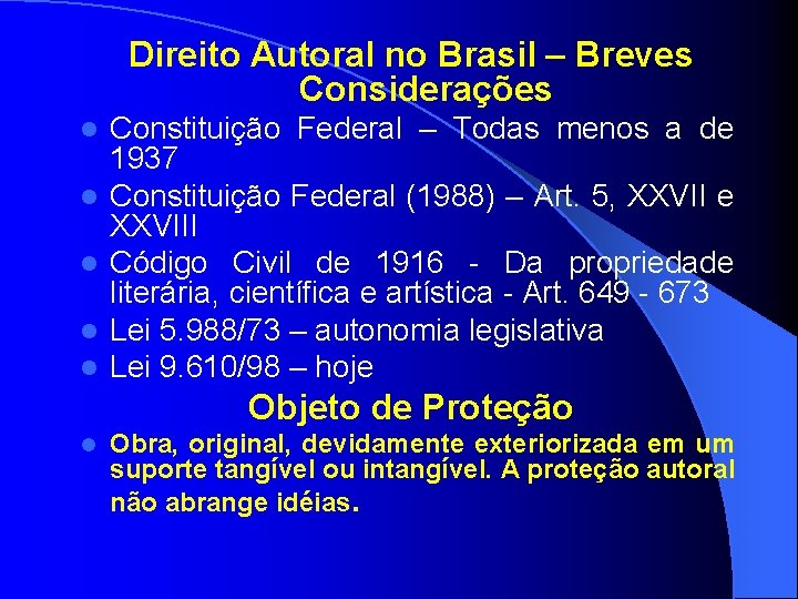 Direito Autoral no Brasil – Breves Considerações l l l Constituição Federal – Todas