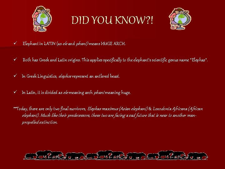 DID YOU KNOW? ! ü Elephant in LATIN (as ele and phant) means HUGE