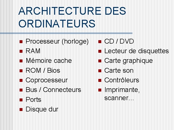 ARCHITECTURE DES ORDINATEURS n n n n Processeur (horloge) RAM Mémoire cache ROM /