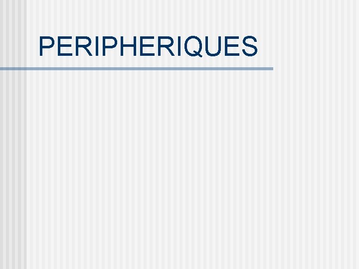 PERIPHERIQUES 