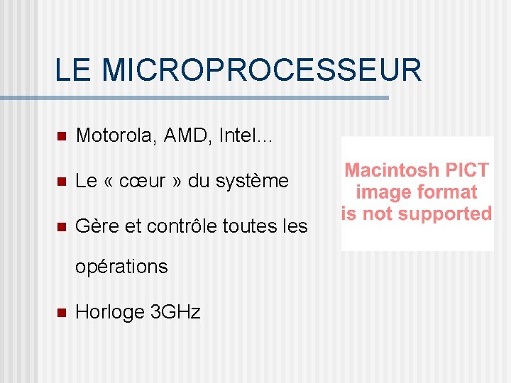 LE MICROPROCESSEUR n Motorola, AMD, Intel… n Le « cœur » du système n