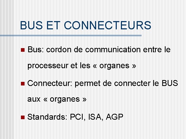 BUS ET CONNECTEURS n Bus: cordon de communication entre le processeur et les «