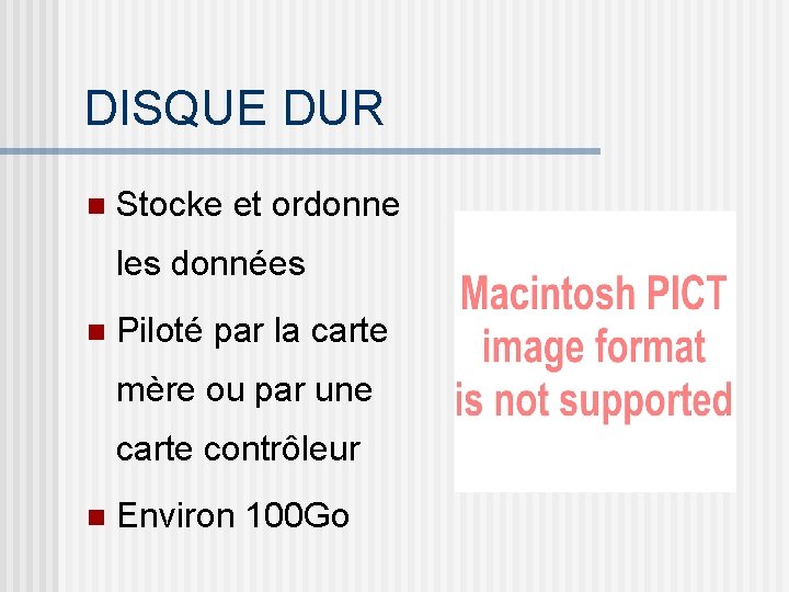 DISQUE DUR n Stocke et ordonne les données n Piloté par la carte mère