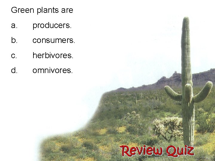 Green plants are a. producers. b. consumers. c. herbivores. d. omnivores. 