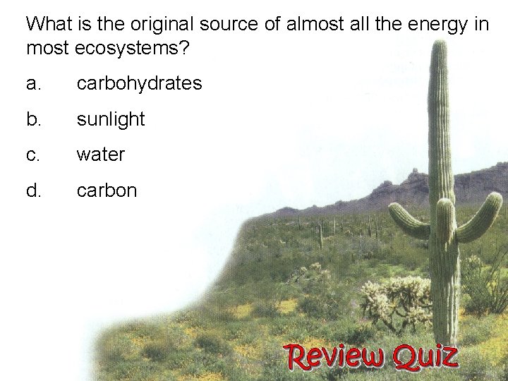 What is the original source of almost all the energy in most ecosystems? a.