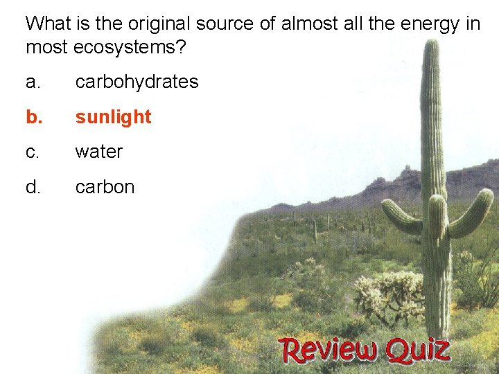 What is the original source of almost all the energy in most ecosystems? a.