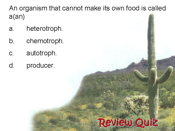 An organism that cannot make its own food is called a(an) a. heterotroph. b.