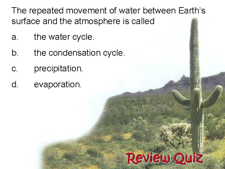 The repeated movement of water between Earth’s surface and the atmosphere is called a.