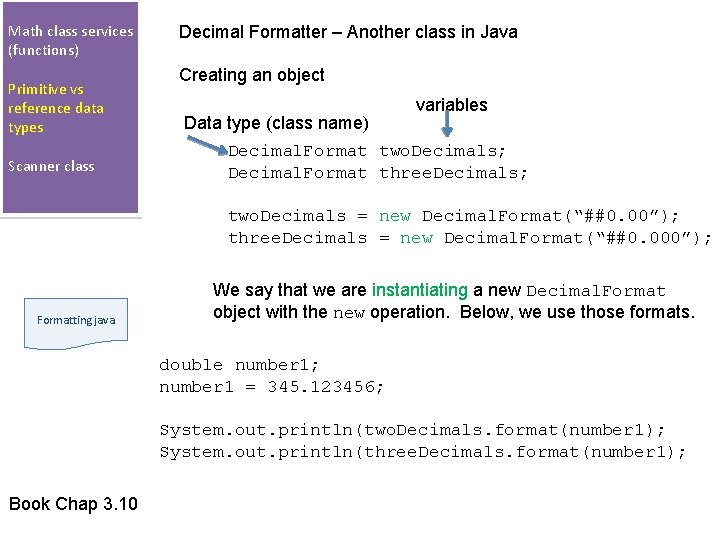 Math class services (functions) Primitive vs reference data types Scanner class Decimal Formatter –