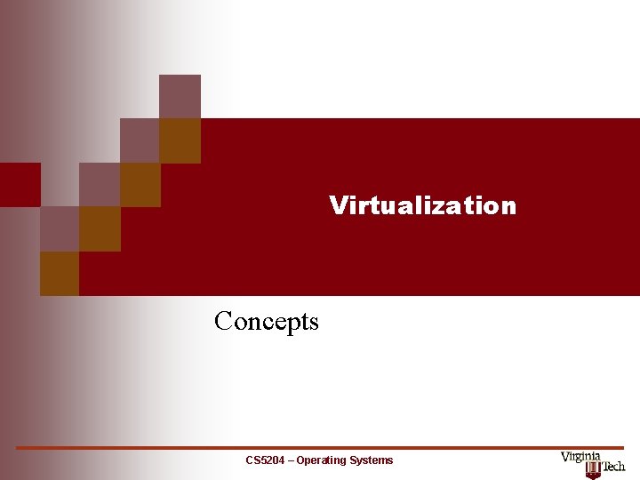 Virtualization Concepts CS 5204 – Operating Systems 