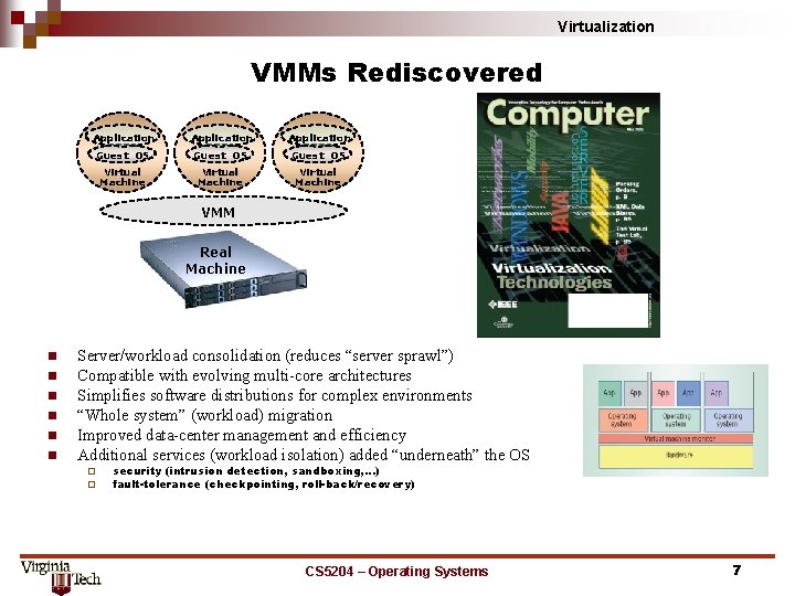 Virtualization VMMs Rediscovered Application Guest OS Virtual Machine VMM Real Machine n n n