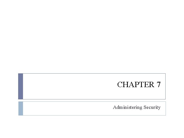 CHAPTER 7 Administering Security 