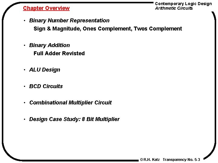 Chapter Overview Contemporary Logic Design Arithmetic Circuits • Binary Number Representation Sign & Magnitude,