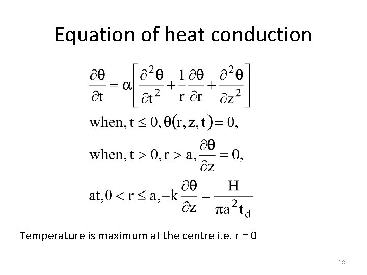 Equation of heat conduction Temperature is maximum at the centre i. e. r =