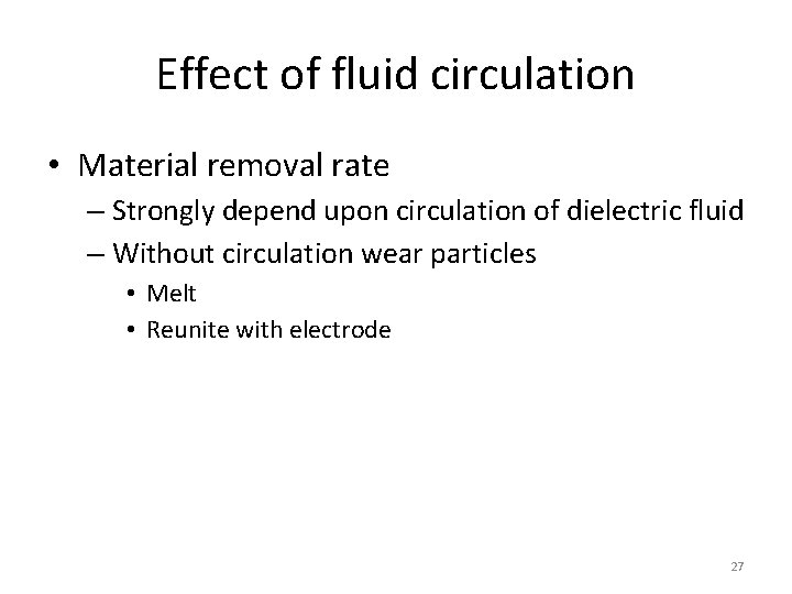 Effect of fluid circulation • Material removal rate – Strongly depend upon circulation of