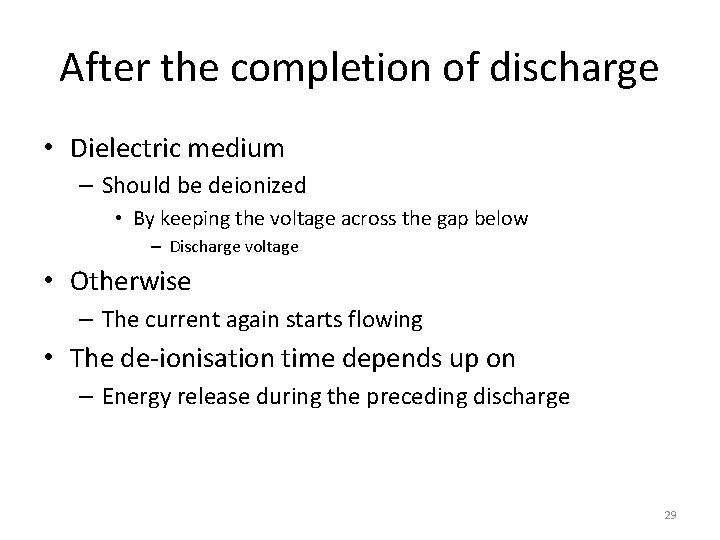 After the completion of discharge • Dielectric medium – Should be deionized • By