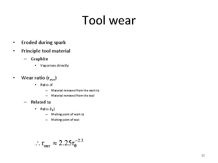 Tool wear • Eroded during spark • Principle tool material – Graphite • Vaporises