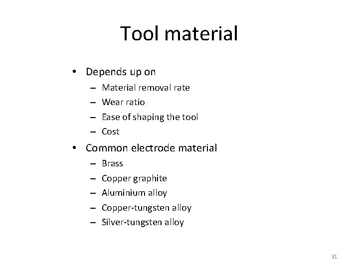 Tool material • Depends up on – – Material removal rate Wear ratio Ease