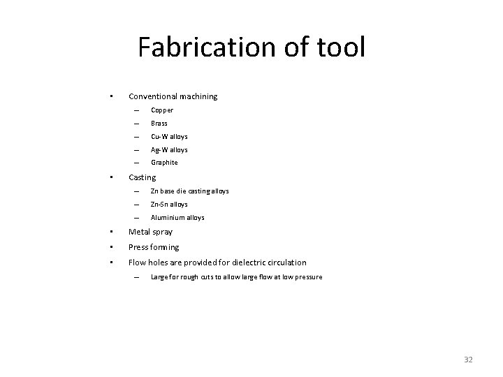 Fabrication of tool • • Conventional machining – Copper – Brass – Cu-W alloys