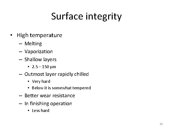 Surface integrity • High temperature – Melting – Vaporization – Shallow layers • 2.