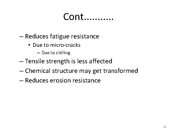 Cont. . . – Reduces fatigue resistance • Due to micro-cracks – Due to