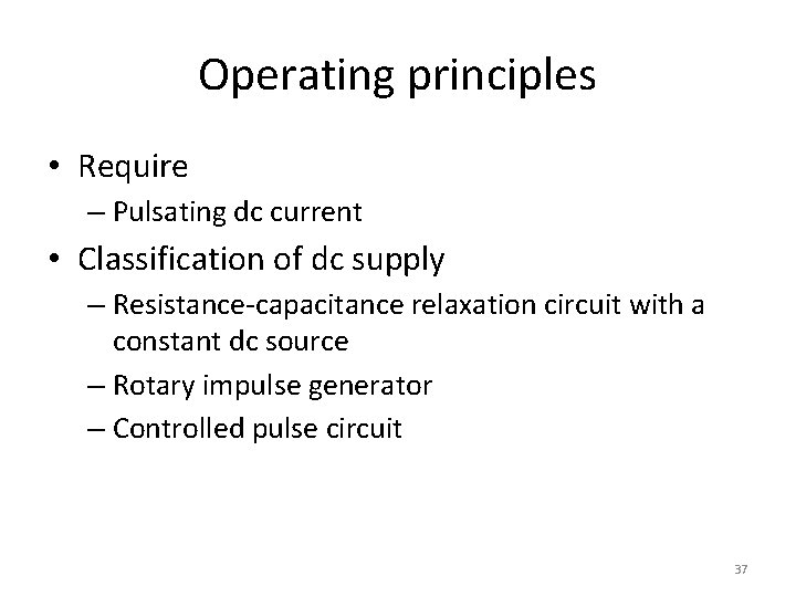 Operating principles • Require – Pulsating dc current • Classification of dc supply –