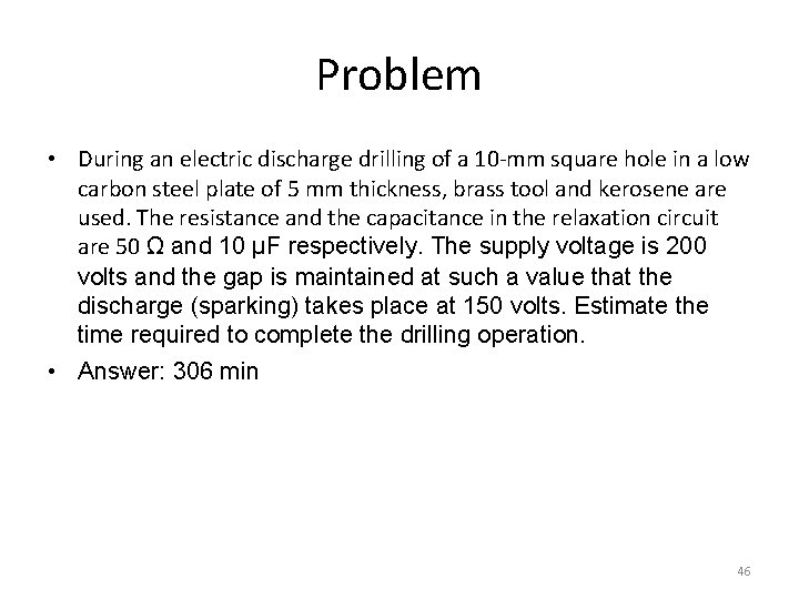 Problem • During an electric discharge drilling of a 10 -mm square hole in