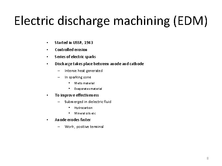 Electric discharge machining (EDM) • Started in USSR, 1943 • Controlled erosion • Series