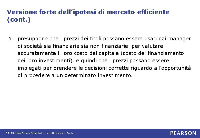 Versione forte dell’ipotesi di mercato efficiente (cont. ) 3. presuppone che i prezzi dei