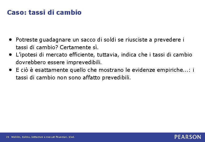 Caso: tassi di cambio • Potreste guadagnare un sacco di soldi se riusciste a